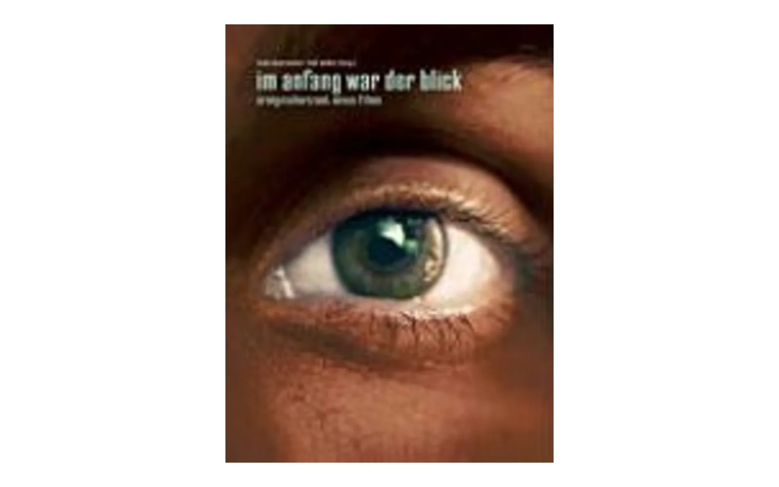 Buchcover „Im Anfang war der Blick. Ereignishorizont eines Films“