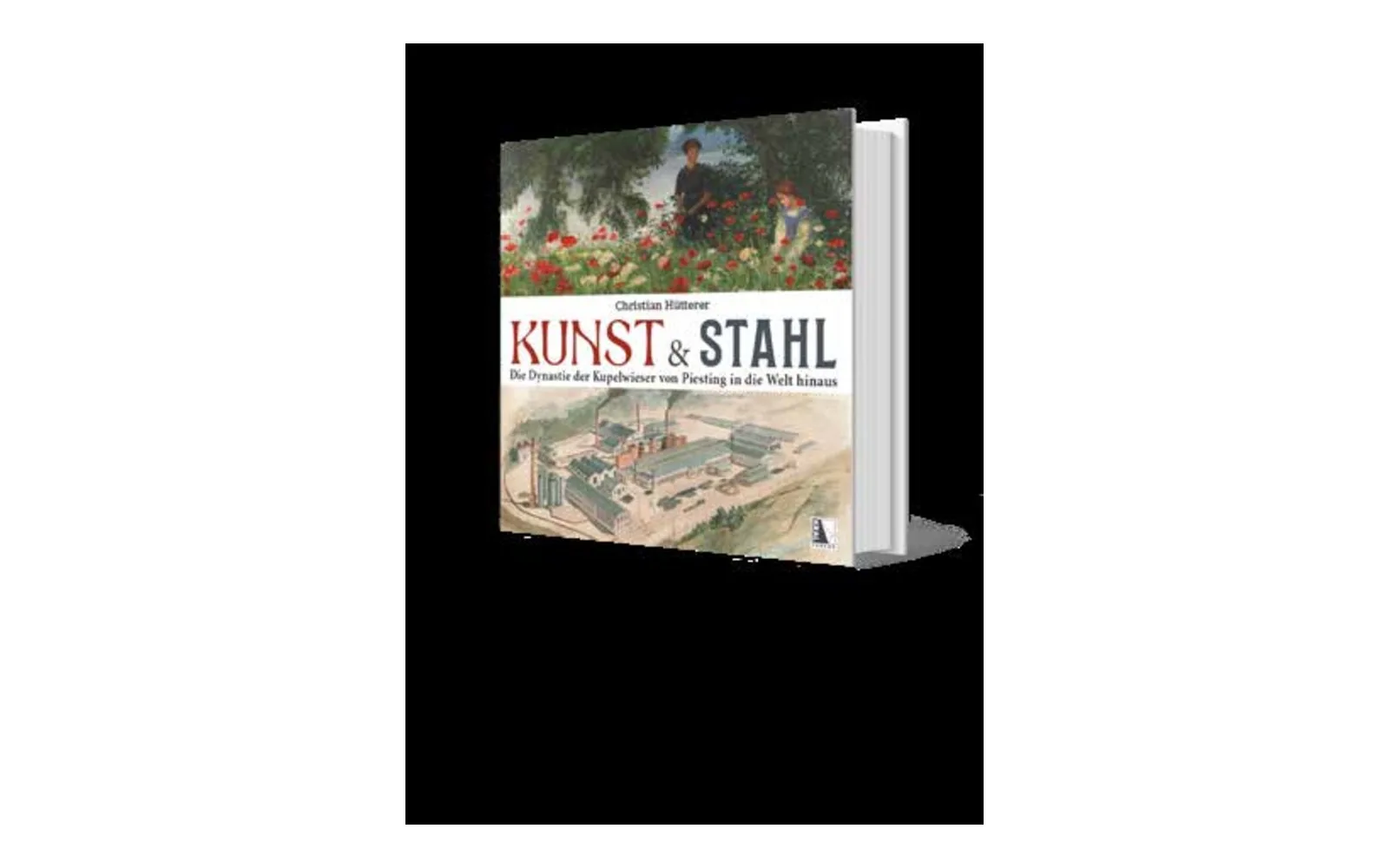 Buchcover „Kunst und Stahl. Die Dynastie der Kupelwieser von Piesting in die Welt hinaus“