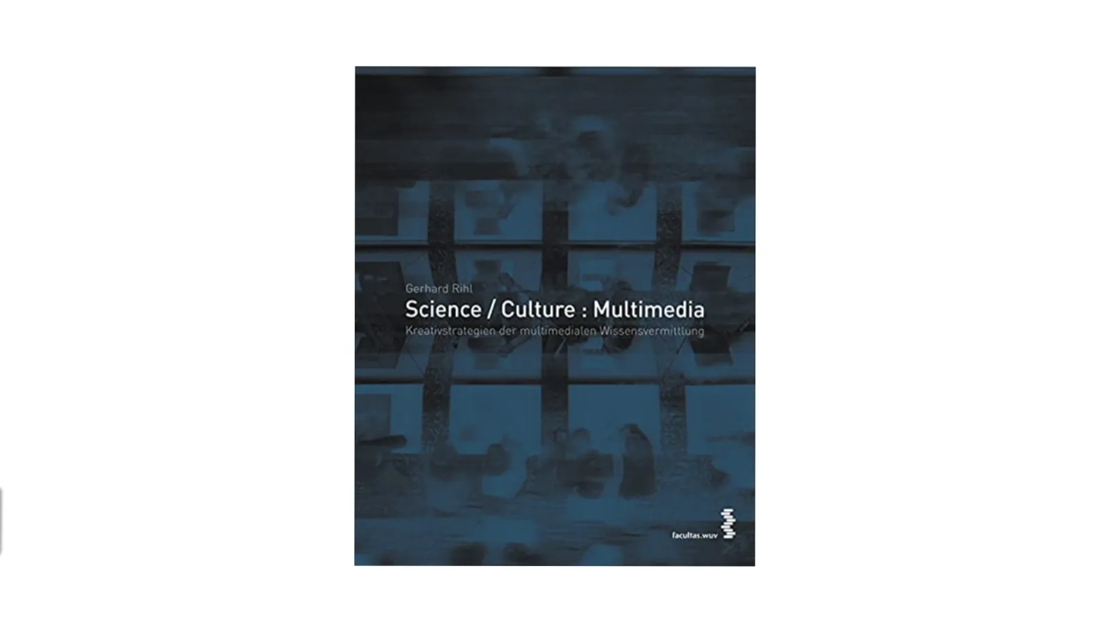 Gerhard Rihl: Science / Culture: Multimedia, 2007