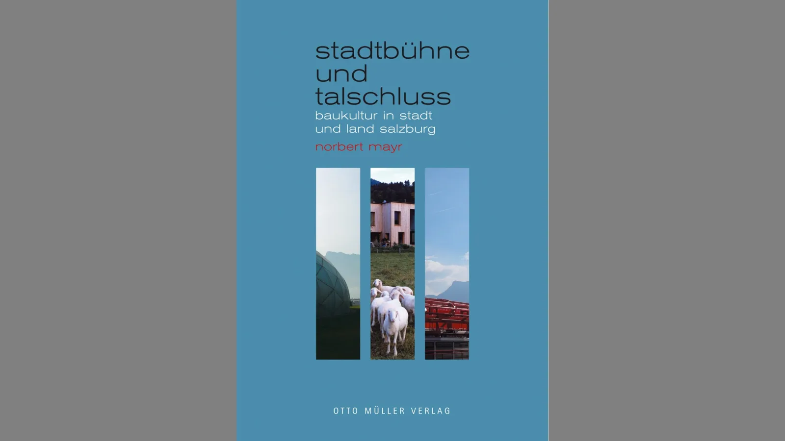 Buchcover „Stadtbühne und Talschluss. Baukultur in Stadt und Land“