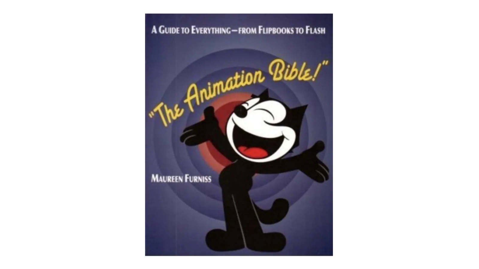 Maureen Furniss: The Animation Bible: A Guide to Everything – from Flipbooks to Flash, 2008