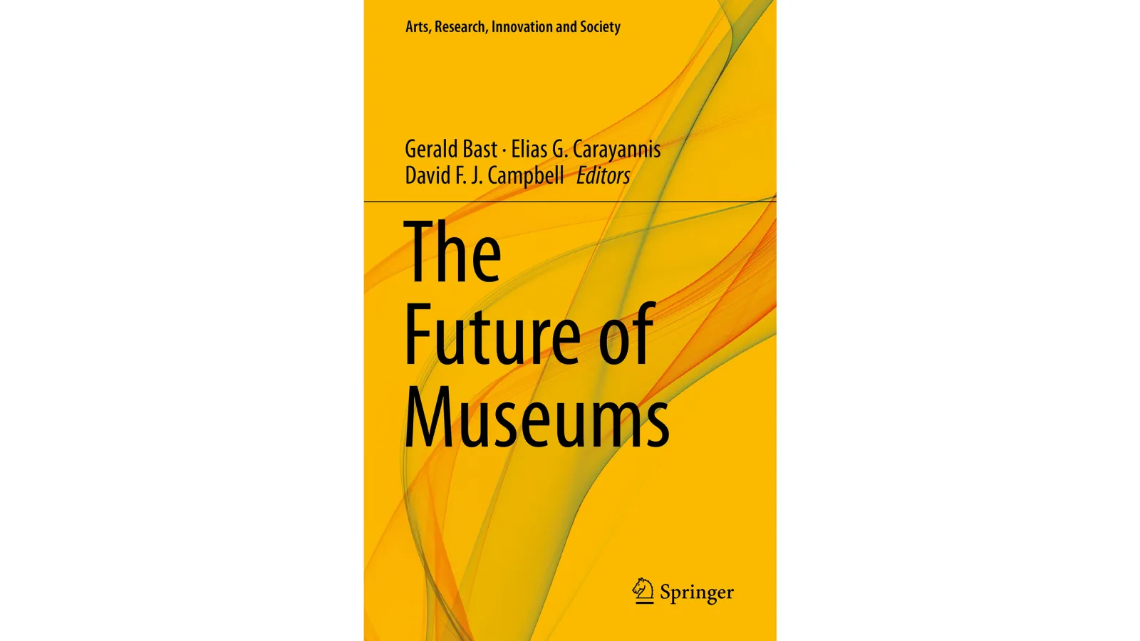 Ed. Gerald Bast, Elias G. Carayannis, David F. J. Campbell: The Future of Museums, 2018
